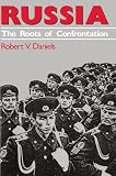 Daniels, Robert: Russia: The Roots of Confrontation Daniels, Robert: Russia: The Roots of Confrontation