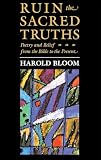 Bloom, Harold: Ruin the Sacred Truths: Poetry & Belief from the Bible to the Present Bloom, Harold: Ruin the Sacred Truths: Poetry & Belief from the Bible to the Present