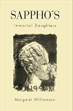 Williamson, Margaret: Sappho's Immortal Daughters Williamson, Margaret: Sappho's Immortal Daughters