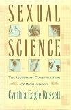 Russett, Cynthia: Sexual Science: The Victorian Construction of Womanhood Russett, Cynthia: Sexual Science: The Victorian Construction of Womanhood
