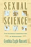 Russett, Cynthia Eagle: Sexual Science: The Victorian Construction of Womanhood Russett, Cynthia Eagle: Sexual Science: The Victorian Construction of Womanhood