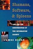 Boyle, James: Shamans, Software, and Spleens: Law and the Construction of the Information Society Boyle, James: Shamans, Software, and Spleens: Law and the Construction of the Information Society