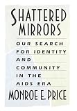 Price, Monroe E.: Shattered Mirrors: Our Search for Identity And Community in the AIDS Era
