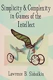 Slobodkin, Lawrence B.: Simplicity and Complexity in Games of the Intellect Slobodkin, Lawrence B.: Simplicity and Complexity in Games of the Intellect