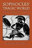 Segal, Charles: Sophocles' Tragic World: Divinity, Nature, Society Segal, Charles: Sophocles' Tragic World: Divinity, Nature, Society