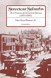 Warner, Sam Bass: Streetcar Suburbs: The Process of Growth in Boston, 1870-1900. 2d Ed Warner, Sam Bass: Streetcar Suburbs: The Process of Growth in Boston, 1870-1900. 2d Ed