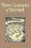 Morison, Samuel: Three Centuries of Harvard 1636-1936