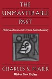 Maier, Charles S.: The Unmasterable Past: History, Holocaust, and German National Identity