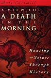 A View to a Death in the Morning: Hunting and Nature Through History (0674937368) by Cartmill, Matt Cartmill, Matt: A View to a Death in the Morning: Hunting and Nature Through History
