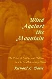 Wind Against the Mountain: The Crisis of Politics and Culture in Thirteenth-Century China (0674953576) by Davis, Richard L. Davis, Richard L.: Wind Against the Mountain: The Crisis of Politics and Culture in Thirteenth-Century China