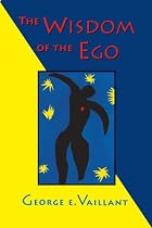 The Wisdom of the Ego by George E. Vaillant
