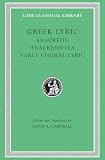 Campbell, David A.: Greek Lyric: Anacreon, Anacreontea, Choral Lyric from Olympis to Alcman Campbell, David A.: Greek Lyric: Anacreon, Anacreontea, Choral Lyric from Olympis to Alcman