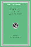 Josephus: Josephus: The Life Against Apion Josephus: Josephus: The Life Against Apion