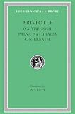 Aristotle: Aristotle: On the Soul Parva Naturalia on Breath/Loeb No. 288 Aristotle: Aristotle: On the Soul Parva Naturalia on Breath/Loeb No. 288
