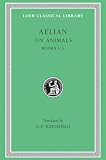 Aelian: Aelian: On the Characteristics of Animals, Books I-V Aelian: Aelian: On the Characteristics of Animals, Books I-V