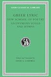 Campbell, David A.: Greek Lyric: The New School of Poetry and Anonymous Songs and Hymns Campbell, David A.: Greek Lyric: The New School of Poetry and Anonymous Songs and Hymns
