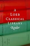 Harvard University Press Staff: A Loeb Classical Library Reader Harvard University Press Staff: A Loeb Classical Library Reader