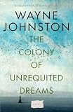 Johnston, Wayne: The Colony of Unrequited Dreams