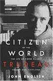 English, John: Citizen of the World: The Life of Pierre Elliott Trudeau 1919-1968