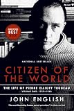 English, John: Citizen of the World: The Life of Pierre Elliott Trudeau Volume One 1919-1968