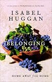 Huggan, Isabel: Belonging: Home Away from Home Huggan, Isabel: Belonging: Home Away from Home