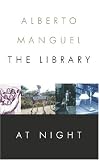 Manguel, Alberto: The Library at Night