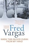 Vargas, Fred: Wash This Blood Clean from My Hand