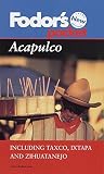 Fodor's Travel Publications, Inc. Staff: Acapulco : Including Taxco, Ixtapa and Zilhuatanejo Fodor's Travel Publications, Inc. Staff: Acapulco : Including Taxco, Ixtapa and Zilhuatanejo