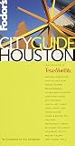 Fodor's Travel Publications, Inc. Staff: Cityguide Houston : The Ultimate Sourcebook for City Dwellers Fodor's Travel Publications, Inc. Staff: Cityguide Houston : The Ultimate Sourcebook for City Dwellers