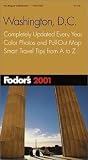Fodor's Travel Publications, Inc. Staff: Fodor's Washington, D. C. 2001 : Completely Updated Every Year, Color Photos and Pull-Out Map, Smart Travel Tips from A to Z Fodor's Travel Publications, Inc. Staff: Fodor's Washington, D. C. 2001 : Completely Updated Every Year, Color Photos and Pull-Out Map, Smart Travel Tips from A to Z