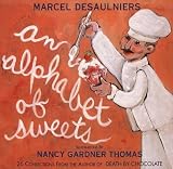 Desaulniers, Marcel: An Alphabet of Sweets: An Alphabet of Confectionery Pleasures Desaulniers, Marcel: An Alphabet of Sweets: An Alphabet of Confectionery Pleasures