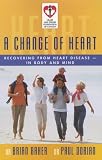 Baker, Brian: A Change of Heart: Helping Those with Heart Disease Make a Full Recovery in Both Body and Mind