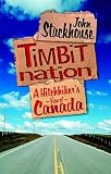 Stackhouse, John: Timbit Nation a Hitchhikers View of Canada