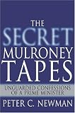 Newman, Peter C.: The Secret Mulroney Tapes