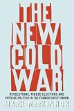 Mackinnon, Mark: The New Cold War: Revolutions, Rigged Elections and Pipeline Politics in the Former Soviet Union Mackinnon, Mark: The New Cold War: Revolutions, Rigged Elections and Pipeline Politics in the Former Soviet Union