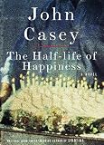Casey, John: The Half-Life of Happiness Casey, John: The Half-Life of Happiness
