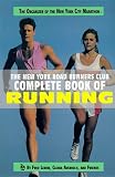 New York Road Runners Club: New York Road Runners Club Complete Book of Running: The Organizer of the New York City Marathon New York Road Runners Club: New York Road Runners Club Complete Book of Running: The Organizer of the New York City Marathon
