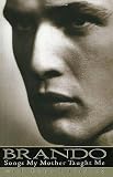 Lindsey, Robert: Brando: Songs My Mother Taught Me