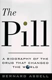Asbell, Bernard: The Pill : A Biography of the Drug That Changed the World Asbell, Bernard: The Pill : A Biography of the Drug That Changed the World