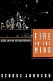 Johnson, George: Fire in the Mind: Science, Faith and the Search for Order Johnson, George: Fire in the Mind: Science, Faith and the Search for Order