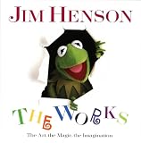 Finch, Christopher: Jim Henson: The Works  The Art, the Magic, the Imagination