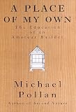Pollan, Michael: A Place of My Own : The Education of an Amateur Builder Pollan, Michael: A Place of My Own : The Education of an Amateur Builder