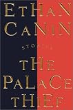 Canin, Ethan: The Palace Thief Canin, Ethan: The Palace Thief