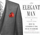 Villarosa, Riccardo: The Elegant Man: How to Construct the Ideal Wardrobe Villarosa, Riccardo: The Elegant Man: How to Construct the Ideal Wardrobe