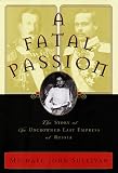 Sullivan, Michael: A Fatal Passion : The Story of the Uncrowned Last Empress of Russia Sullivan, Michael: A Fatal Passion : The Story of the Uncrowned Last Empress of Russia