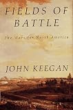 Keegan, John: Fields of Battle: The Wars for North America