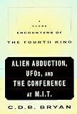 Bryan, C. D.: Close Encounters of the Fourth Kind: Alien Abduction, U.F.O.s and the Conference at M.I.T. Bryan, C. D.: Close Encounters of the Fourth Kind: Alien Abduction, U.F.O.s and the Conference at M.I.T.