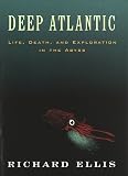 Ellis, Richard: Deep Atlantic : Life, Death and Exploration in the Abyss Ellis, Richard: Deep Atlantic : Life, Death and Exploration in the Abyss