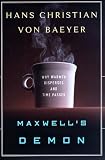 Von Baeyer, Hans Christian: Maxwell's Demon : Why Warmth Disperses and Time Passes Von Baeyer, Hans Christian: Maxwell's Demon : Why Warmth Disperses and Time Passes