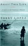 Lopez, Barry: About This Life : Journeys on the Threshold of Memory Lopez, Barry: About This Life : Journeys on the Threshold of Memory